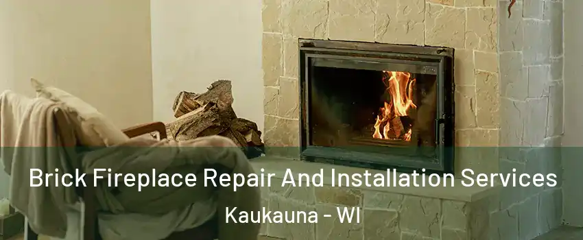  Brick Fireplace Repair And Installation Services Kaukauna - WI