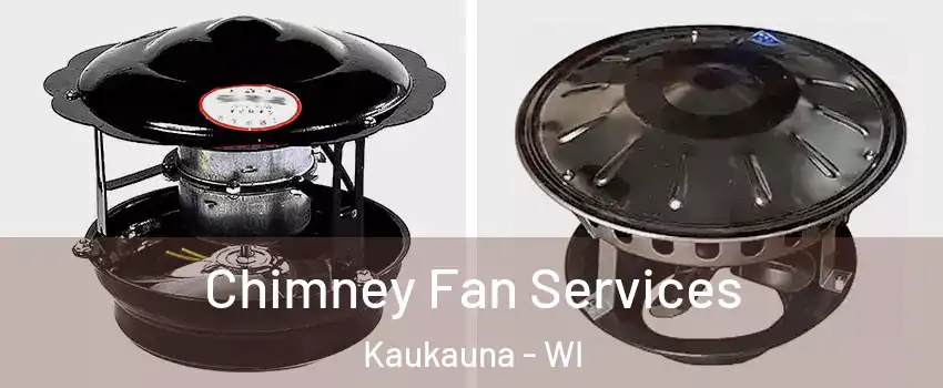  Chimney Fan Services Kaukauna - WI