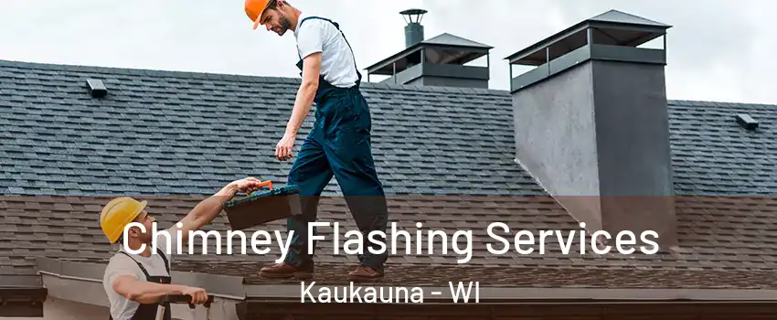 Chimney Flashing Services Kaukauna - WI