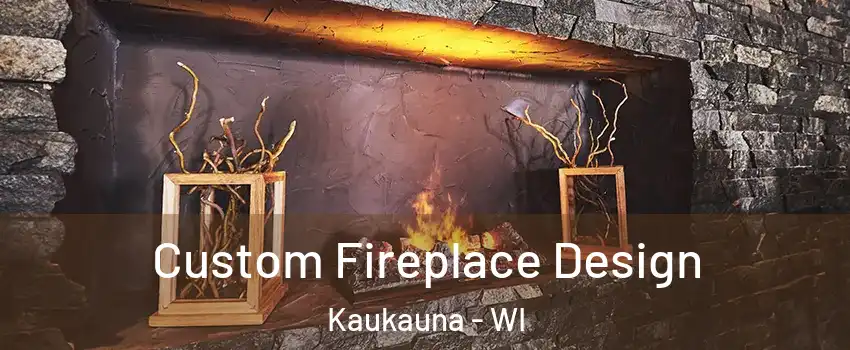  Custom Fireplace Design Kaukauna - WI