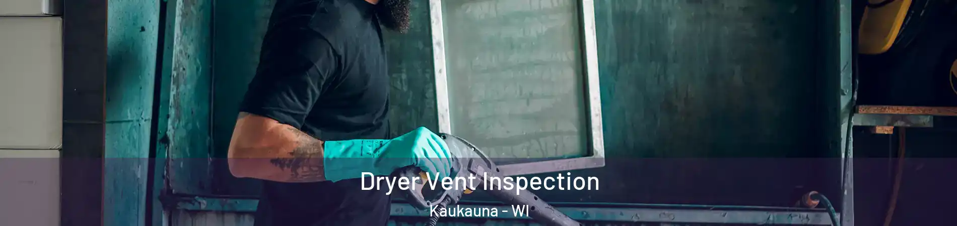  Dryer Vent Inspection Kaukauna - WI
