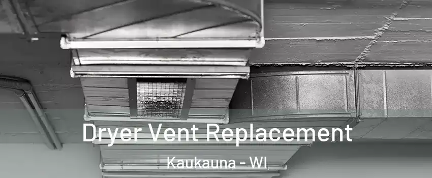  Dryer Vent Replacement Kaukauna - WI