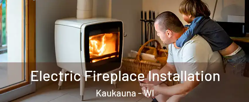  Electric Fireplace Installation Kaukauna - WI
