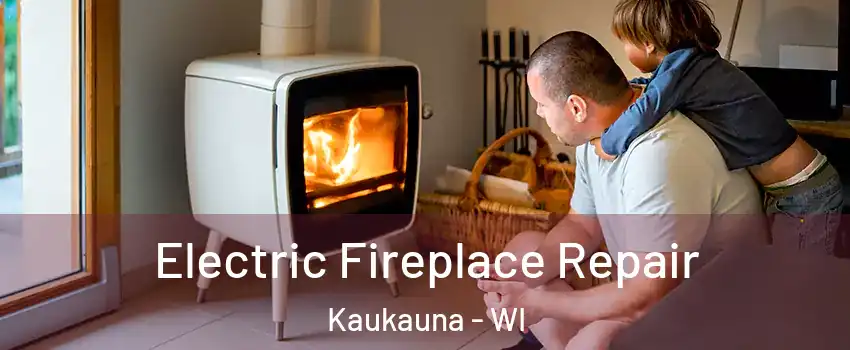  Electric Fireplace Repair Kaukauna - WI