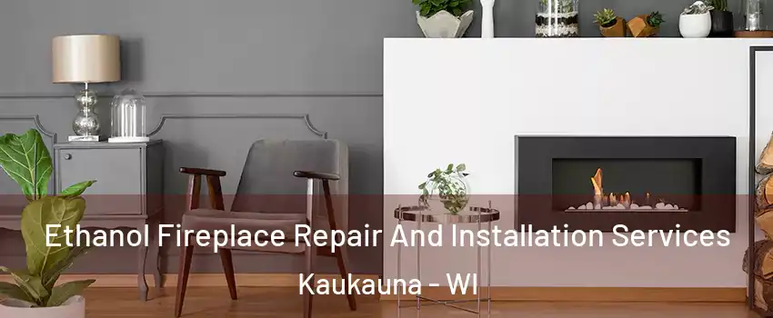  Ethanol Fireplace Repair And Installation Services Kaukauna - WI