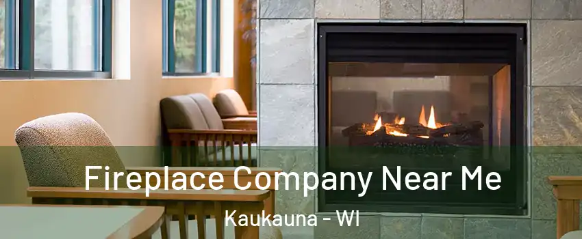  Fireplace Company Near Me Kaukauna - WI