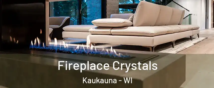  Fireplace Crystals Kaukauna - WI