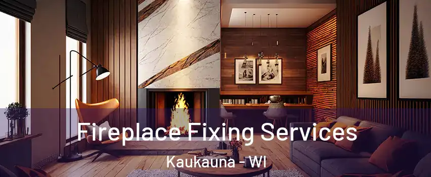  Fireplace Fixing Services Kaukauna - WI