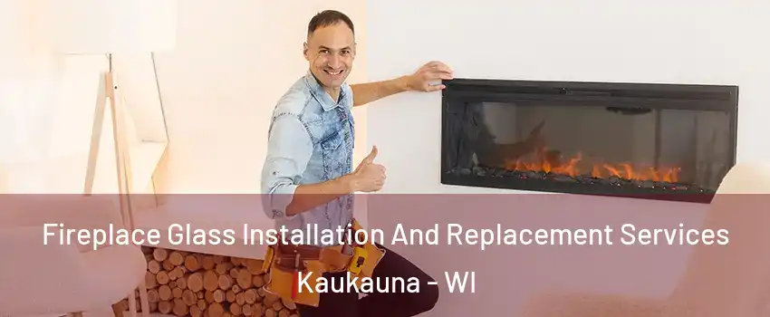  Fireplace Glass Installation And Replacement Services Kaukauna - WI