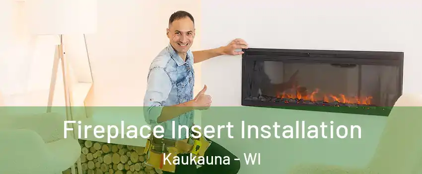  Fireplace Insert Installation Kaukauna - WI