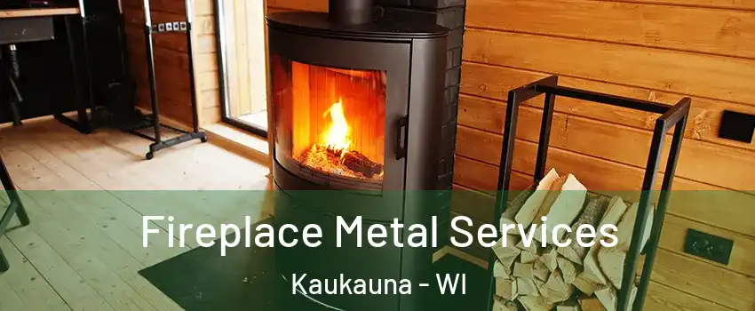  Fireplace Metal Services Kaukauna - WI