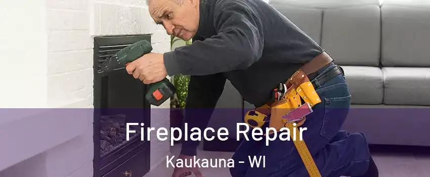  Fireplace Repair Kaukauna - WI