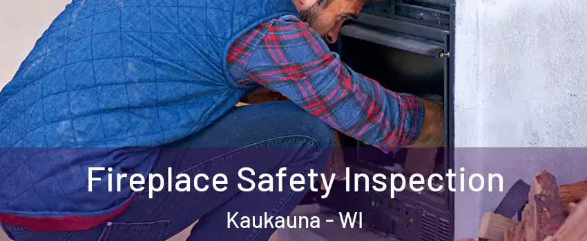  Fireplace Safety Inspection Kaukauna - WI