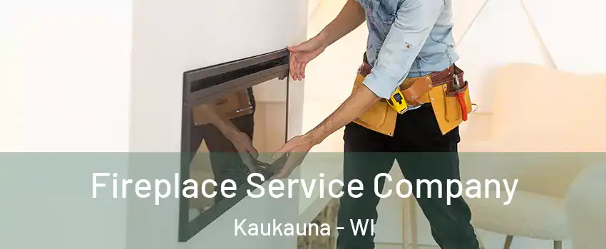 Fireplace Service Company Kaukauna - WI