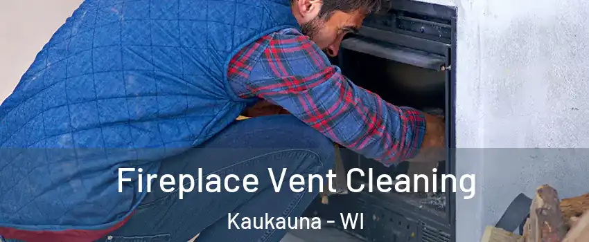  Fireplace Vent Cleaning Kaukauna - WI