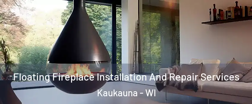 Floating Fireplace Installation And Repair Services Kaukauna - WI