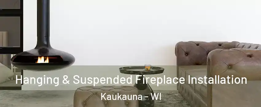  Hanging & Suspended Fireplace Installation Kaukauna - WI