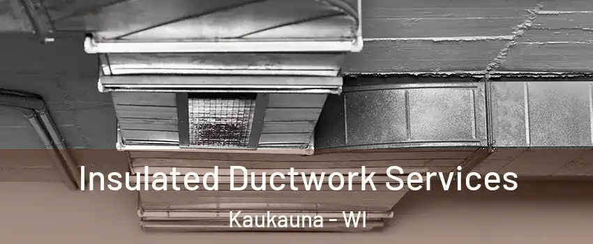  Insulated Ductwork Services Kaukauna - WI