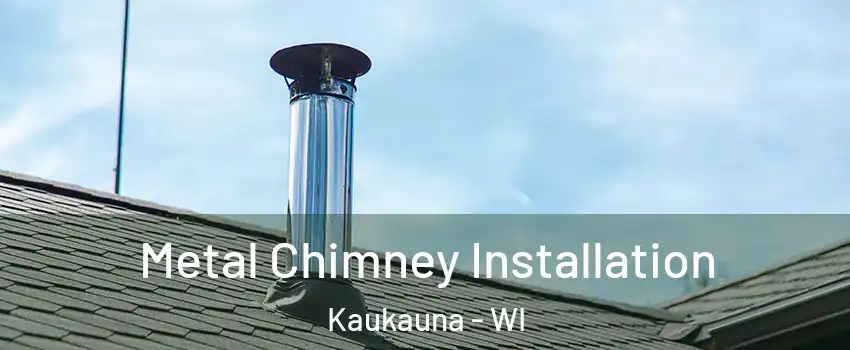  Metal Chimney Installation Kaukauna - WI