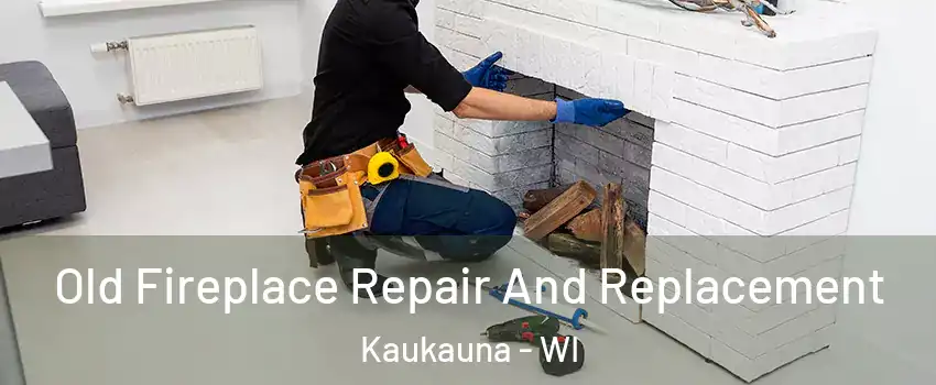  Old Fireplace Repair And Replacement Kaukauna - WI