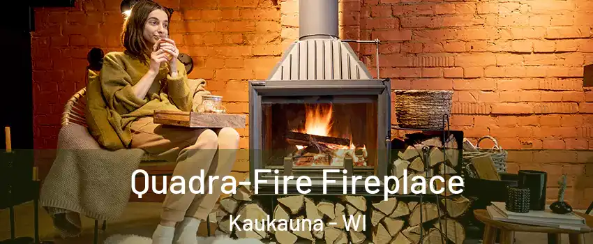  Quadra-Fire Fireplace Kaukauna - WI