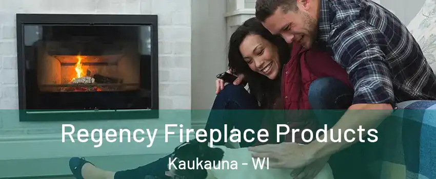  Regency Fireplace Products Kaukauna - WI