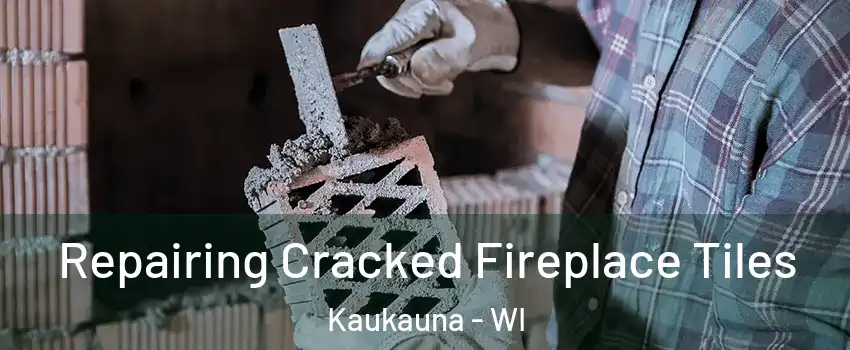  Repairing Cracked Fireplace Tiles Kaukauna - WI