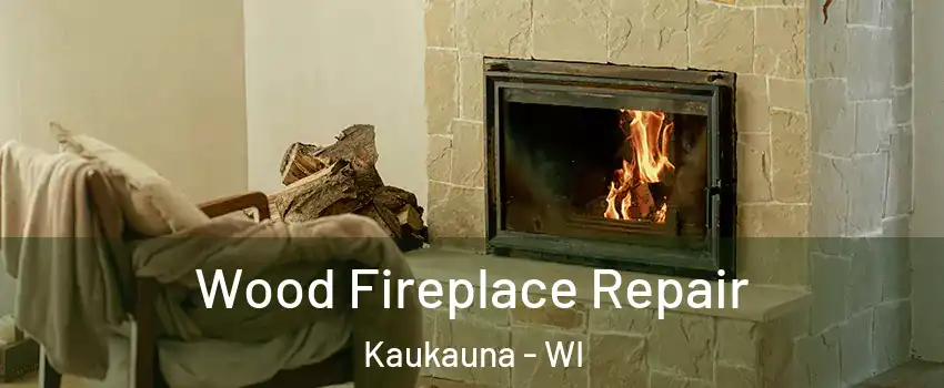  Wood Fireplace Repair Kaukauna - WI